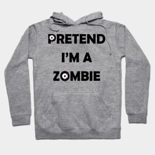 Pretend i'm a Zombie halloween funny design Hoodie